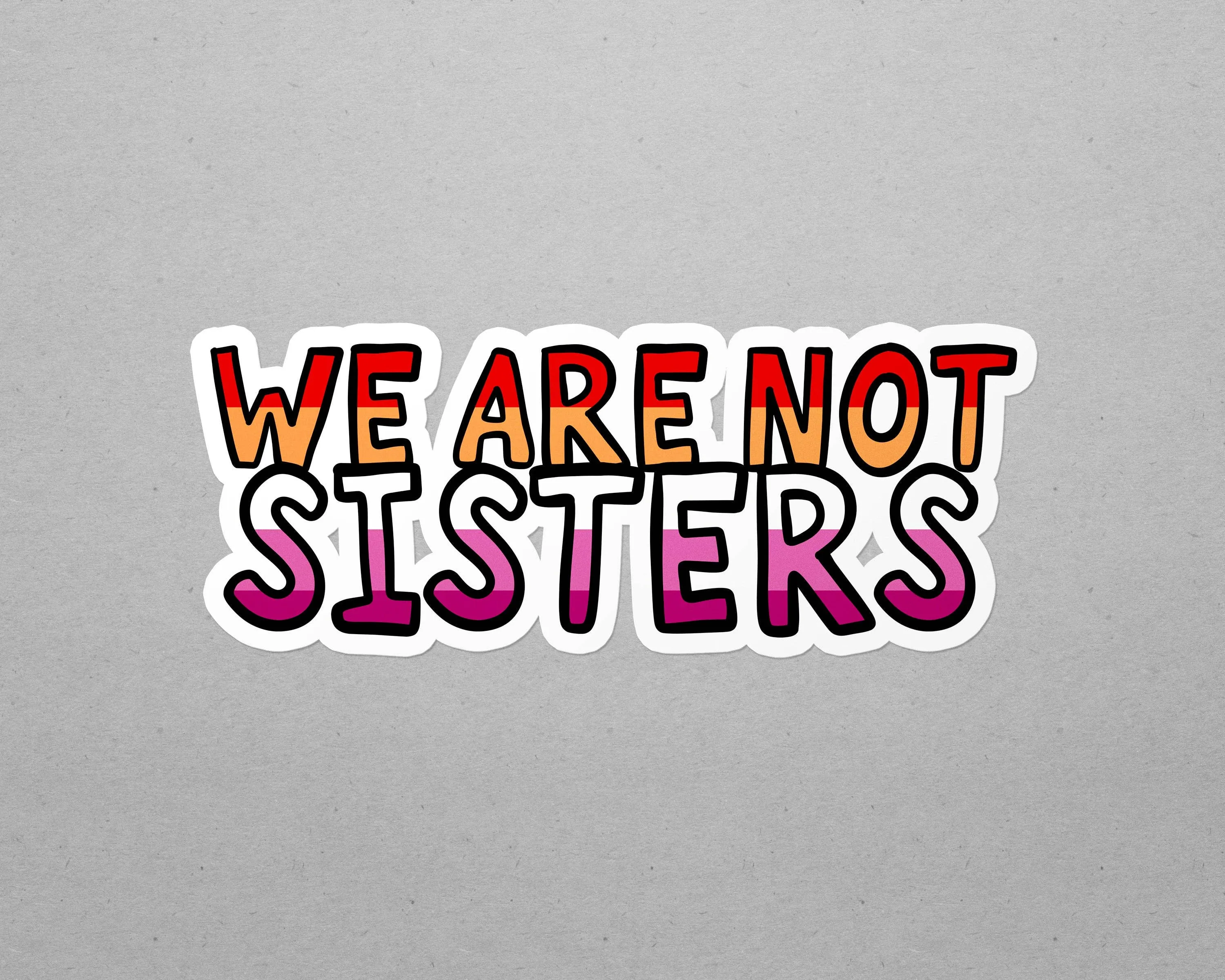 Lesbian We Are Not Sisters Waterproof LGBTQ  Sticker
